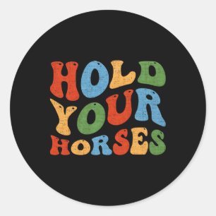 Vintage Retro Hold Your Horses Classic Round Sticker