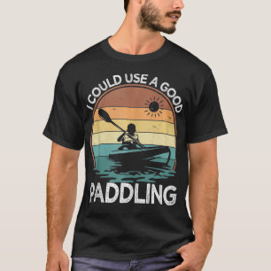 Vintage Retro I Could Use A Good Paddling Kayak Ka T-Shirt