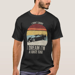 Vintage Retro I Don't Snore I Dream I'm a Race Car T-Shirt