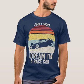 Vintage Retro I Don't Snore I Dream I'm a Race Car T-Shirt