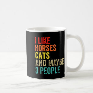 Vintage Retro I Like Horses Cats And Maybe 3 Peopl Coffee Mug