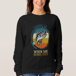 Vintage Retro I Love It When She Bends Fishing Sweatshirt