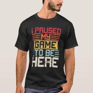 Vintage Retro I Paused My Game To Be Here Boys Men T-Shirt