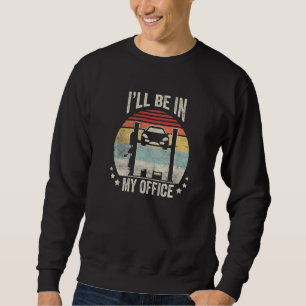 Vintage Retro I'll Be in my Office Garage Car Mech Sweatshirt
