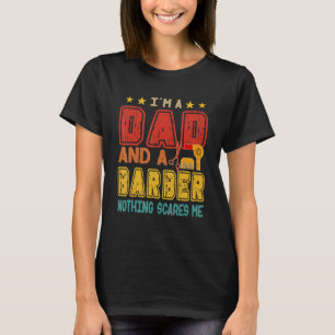 Vintage Retro I'm A Dad And A Barber Nothing Scare T-Shirt