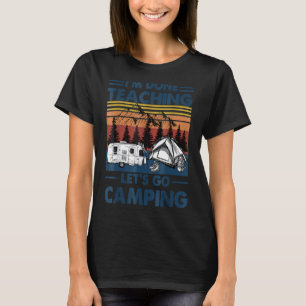 Vintage Retro I'm Done Teaching Let's Go Camping T T-Shirt