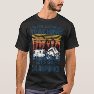 Vintage Retro I'm Done Teaching Let's Go Camping T T-Shirt
