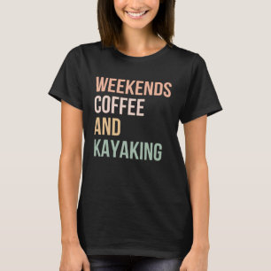 Vintage Retro Kayak Weekends Coffee and Kayaking T-Shirt
