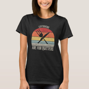 Vintage Retro Leftovers Are For Quitters Funny Tha T-Shirt