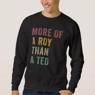 VINTAGE RETRO MORE OF THE ROY THAN A TED FOR WOMEN SWEATSHIRT