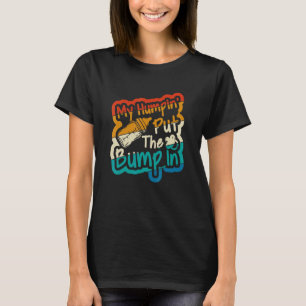 Vintage Retro My Humpin' Put Bump In New Baby Show T-Shirt