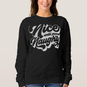 Vintage Retro Nice Until Proven Naughty Funny Xmas Sweatshirt