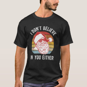 Vintage Retro Santa Shirt I Dont Believe In You Ei