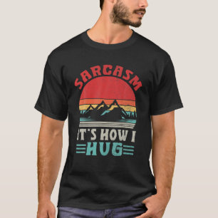 Vintage Retro Sarcasm It's How I Hug Sarcastic Gif T-Shirt