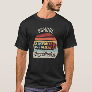 Vintage Retro School Is Important But Clash Is Imp T-Shirt