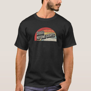 Vintage Retro Shhh No One Cares  Saying Quote  2 T-Shirt
