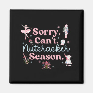 Vintage Retro Sorry Can't Nutcracker Season Sugar Magnet