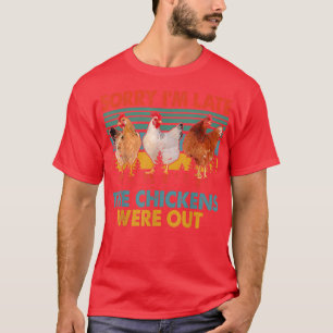 Vintage Retro Sorry I'm Late The Chickens Were Out T-Shirt