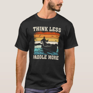 Vintage Retro Think Less Paddle More Kayak Kayakin T-Shirt
