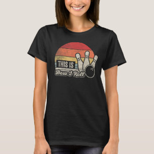 Vintage Retro This Is How I Roll Bowling Team Bowl T-Shirt