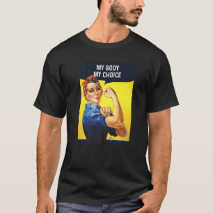 Vintage Rosie The Riveter My Body My Choice Femini T-Shirt