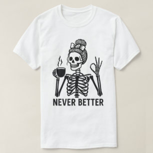 Vintage Skeleton with Coffee Cup – Never Better T-Shirt