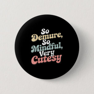 Vintage So Demure, So Mindful, Very Cutesy Retro D 6 Cm Round Badge