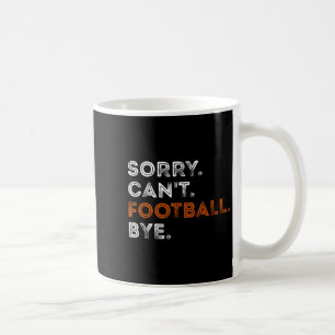Vintage Sorry Can't Football Bye Funny Fan Footbal Coffee Mug