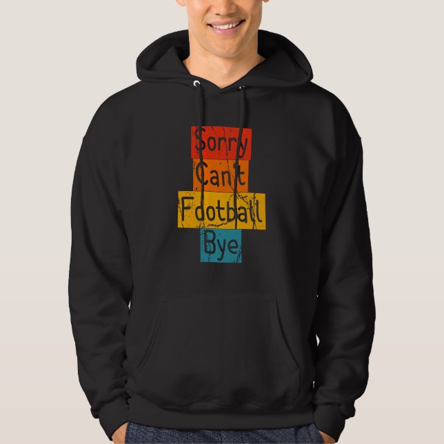 Vintage Sorry Can't Football Bye Funny Hoodie (Front)