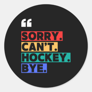 Vintage Sorry Can't Hockey Bye Funny Hockey Lover Classic Round Sticker
