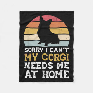 Vintage Sorry I Can't My Corgi Needs Me At Home Do Fleece Blanket