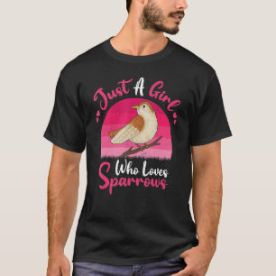 Vintage Sparrow Bird Just A Girl Who Loves Sparr T-Shirt