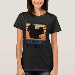 Vintage Squirrel Excuse Me  Your Birdfeeder Is Emp T-Shirt