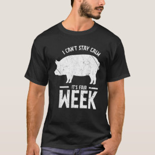 Vintage State I Can t Stay Calm Its Fair Week Hog T-Shirt