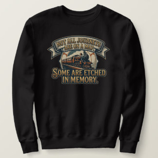 Vintage Steam Train Journey - Not All Journeys Are Sweatshirt