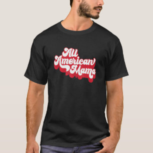 Vintage Style All American Mama 4th Of July Patrio T-Shirt