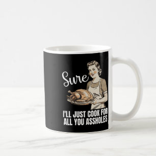 Vintage Sure I'll Just Cook For All You Hole Thank Coffee Mug