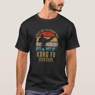 Vintage Surely Not Everybody Was Kung Fu Fighting T-Shirt