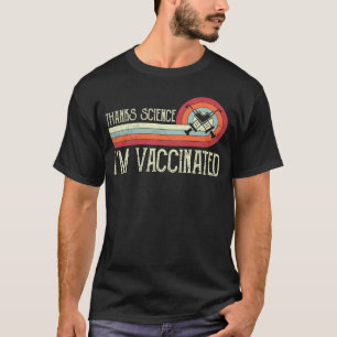 Vintage Thanks Science I m Vaccinated I Got The Va T-Shirt