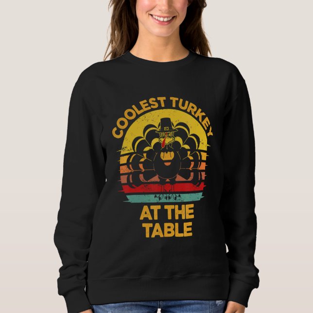 Vintage Thanksgiving Turkey Coolest Turkey At The  Sweatshirt (Front)