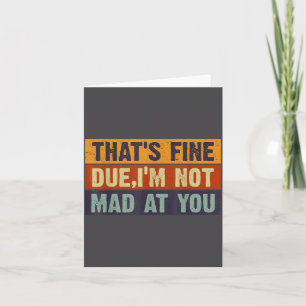 Vintage That's Fine Dude, I'm Not Mad At You Card