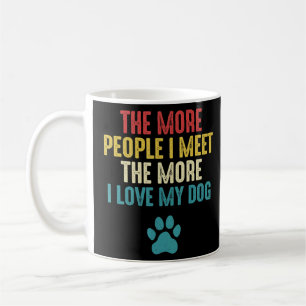 Vintage The More People I Meet The More I Love My Coffee Mug