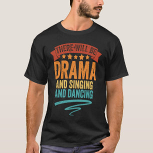 Vintage Theatre There Will Be Drama And Singing An T-Shirt