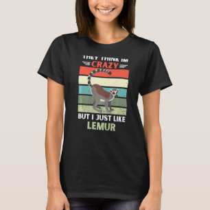 Vintage They Think Im Crazy But I Just Like Lemur T-Shirt