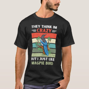 Vintage They Think Im Crazy But I Just Like Magpie T-Shirt