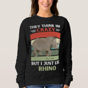 Vintage They Think Im Crazy But I Just Like Rhino Sweatshirt