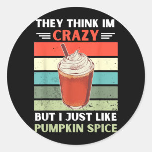 Vintage Think Crazy But Like Pumpkin Spice Classic Round Sticker
