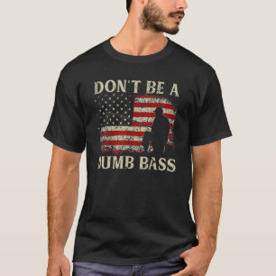 Vintage USA Flag Don't Be A Dumb Bass Fishing Fish T-Shirt