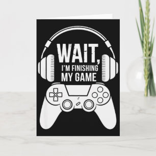 Vintage Wait I'm Finishing My Game Gaming Card