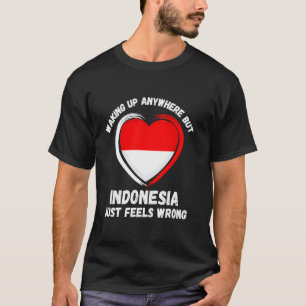Vintage Waking Up Anywhere But Indonesia Just feel T-Shirt